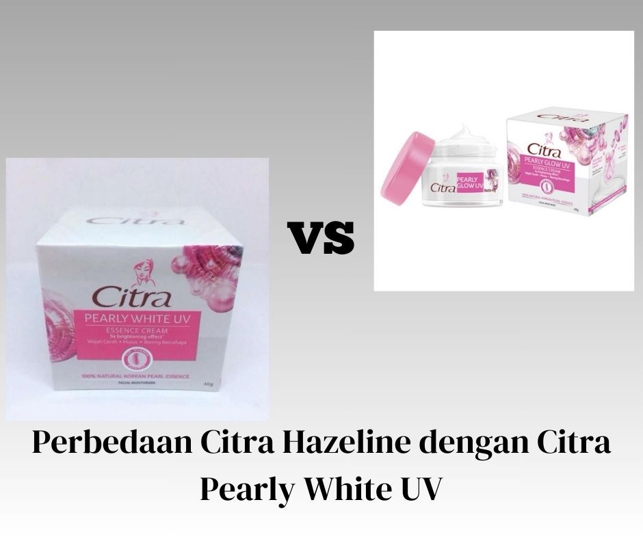 Perbedaan Citra Hazeline dengan Citra Pearly White UV