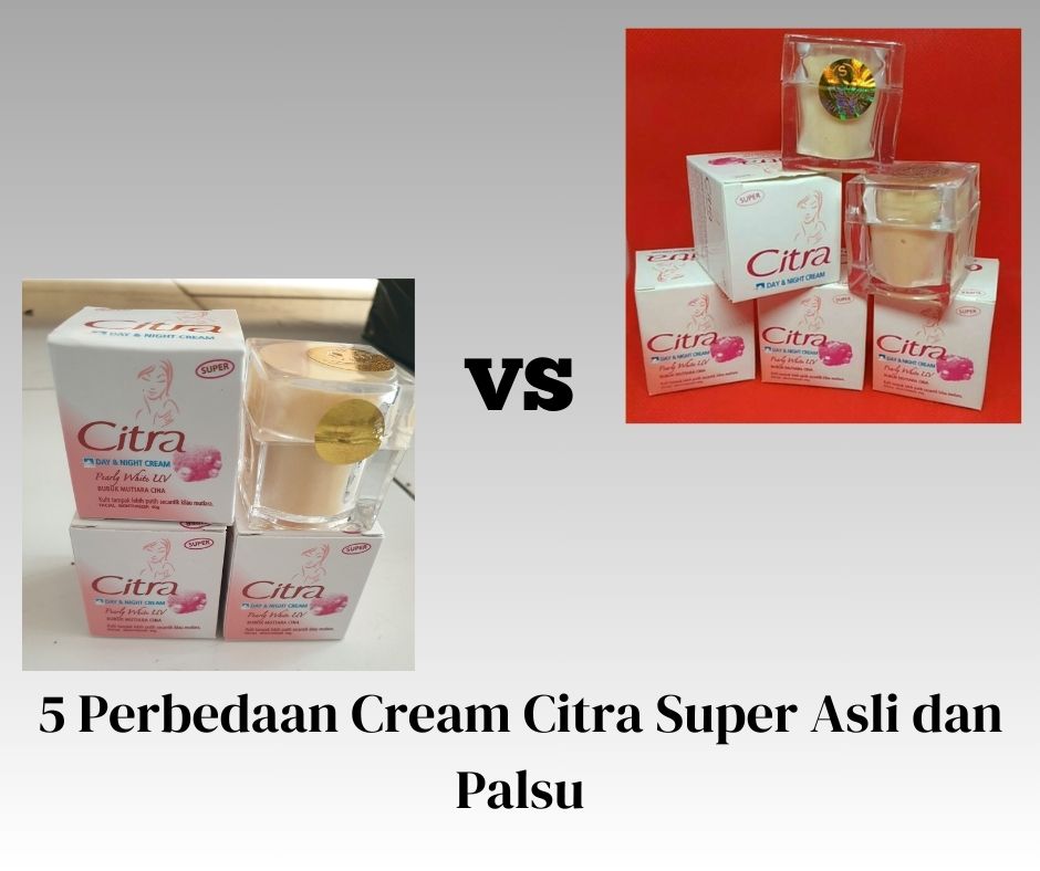 Perbedaan Cream Citra Super Asli dan Palsu