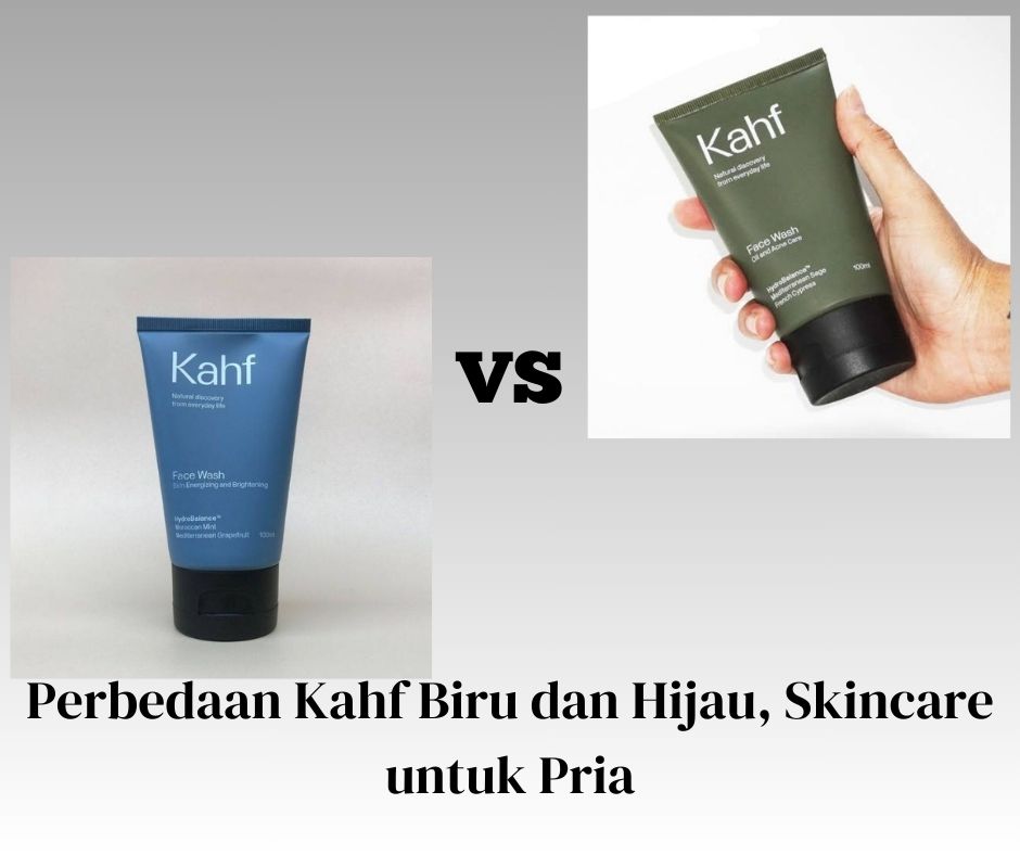 Perbedaan Kahf Biru dan Hijau, Skincare untuk Pria