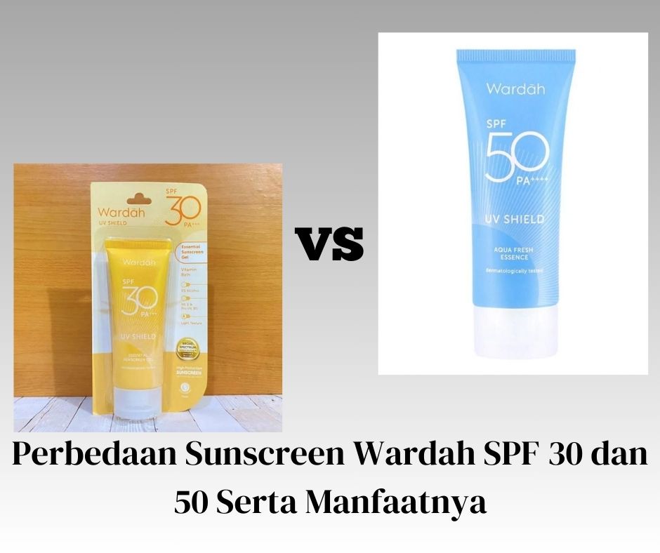 Perbedaan Sunscreen Wardah SPF 30 dan 50