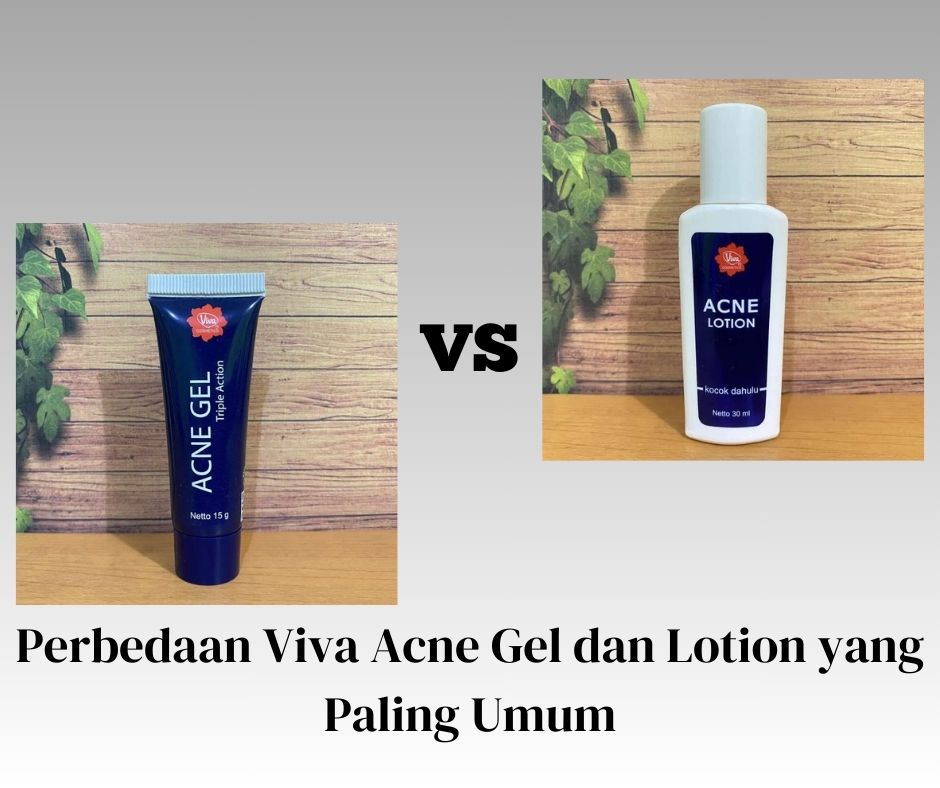 Perbedaan Viva Acne Gel dan Lotion yang Paling Umum